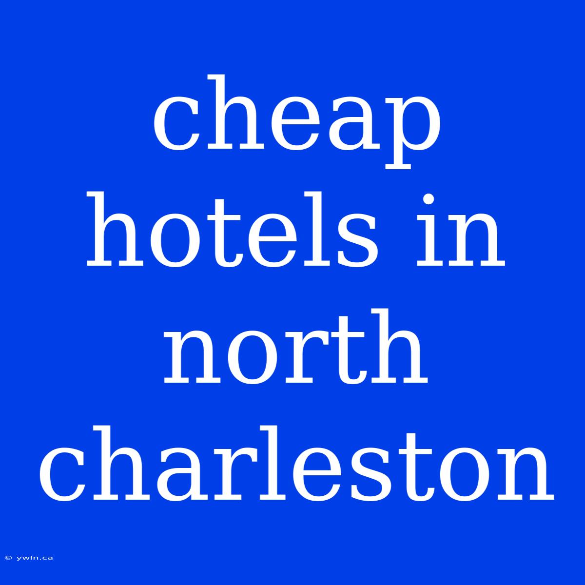 Cheap Hotels In North Charleston