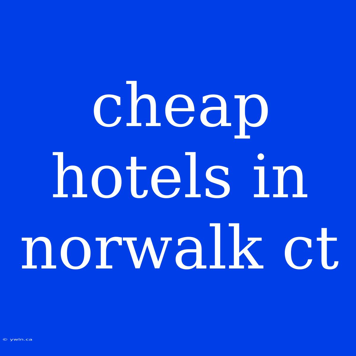 Cheap Hotels In Norwalk Ct