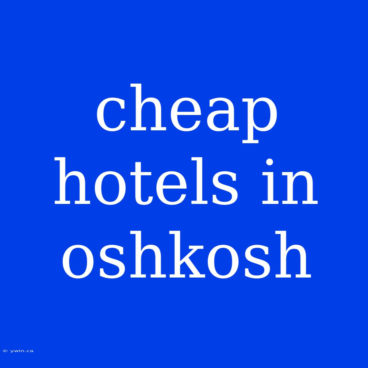 Cheap Hotels In Oshkosh