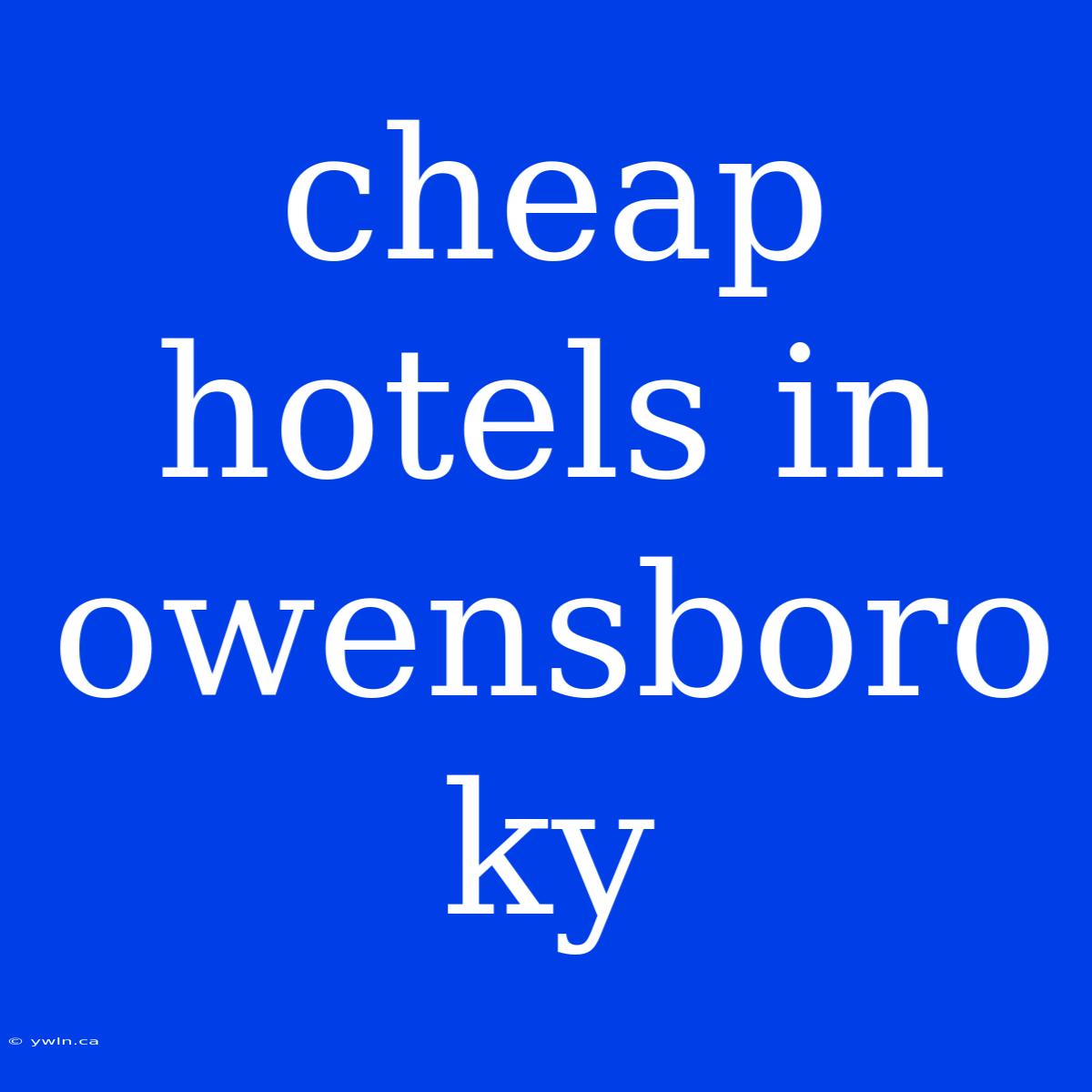 Cheap Hotels In Owensboro Ky