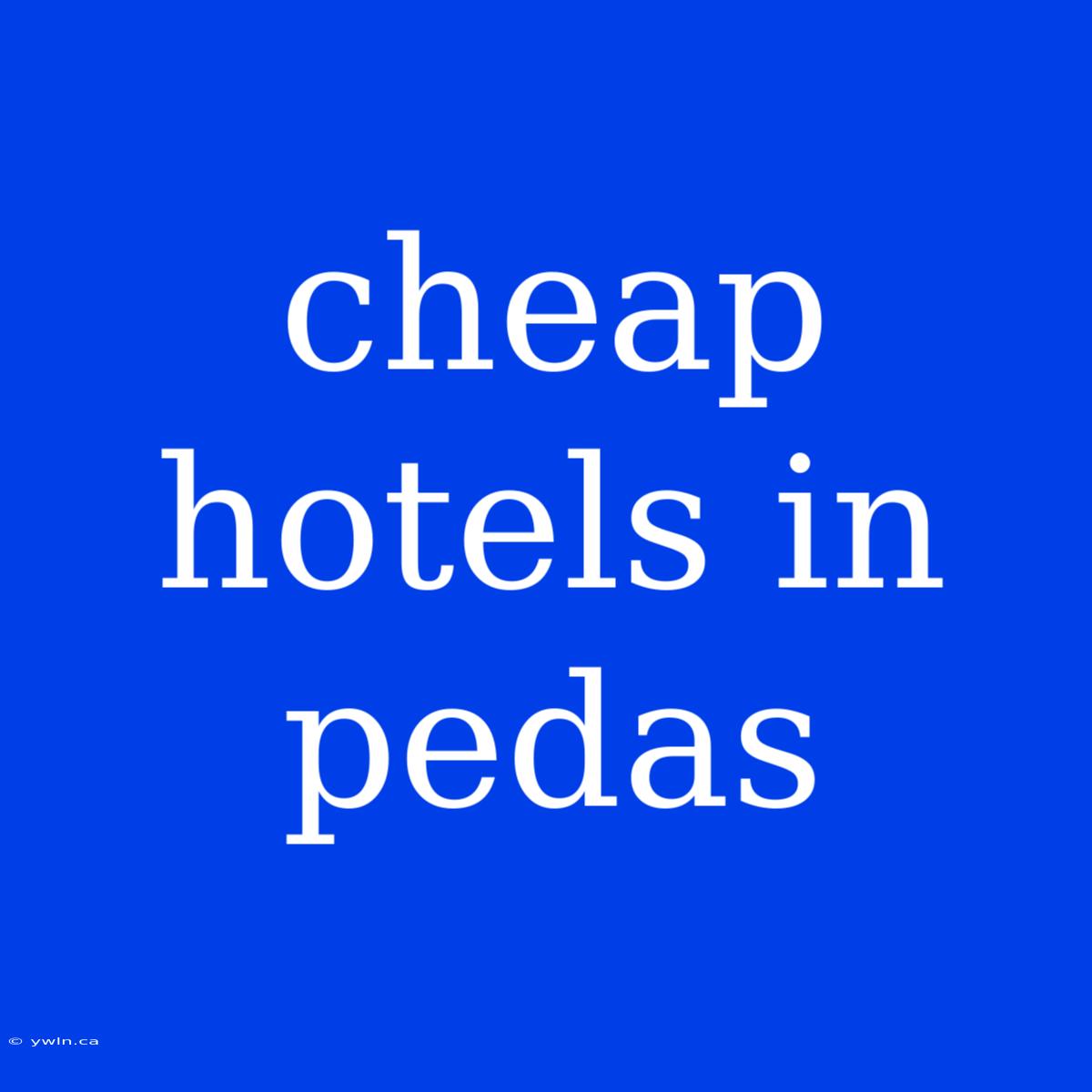 Cheap Hotels In Pedas