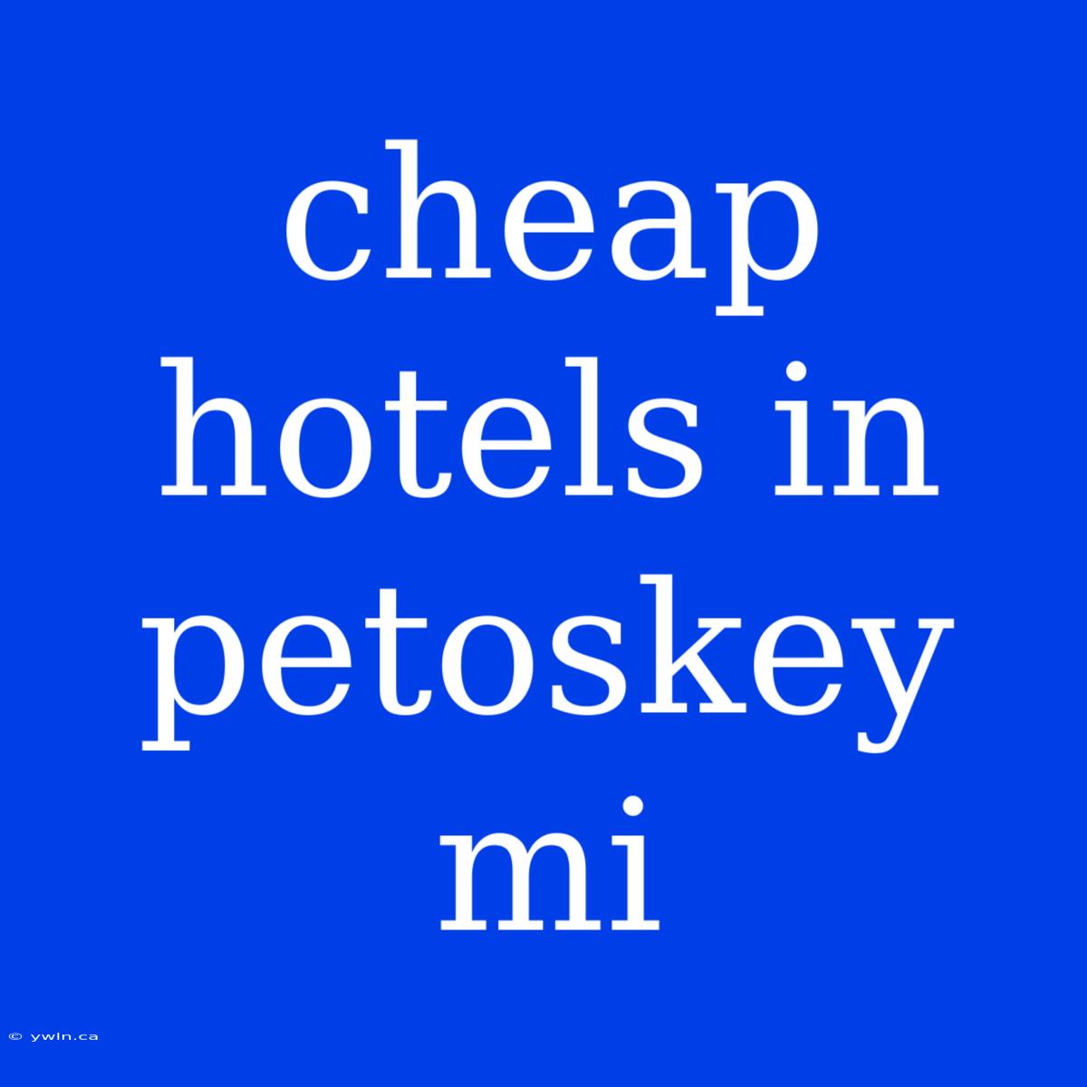 Cheap Hotels In Petoskey Mi