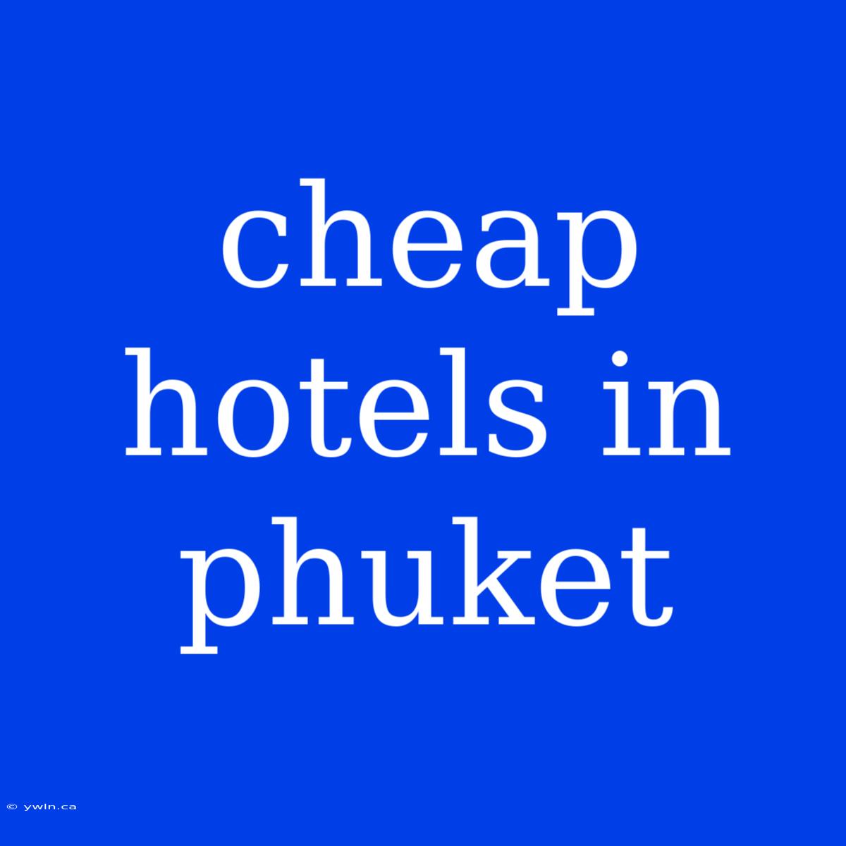 Cheap Hotels In Phuket