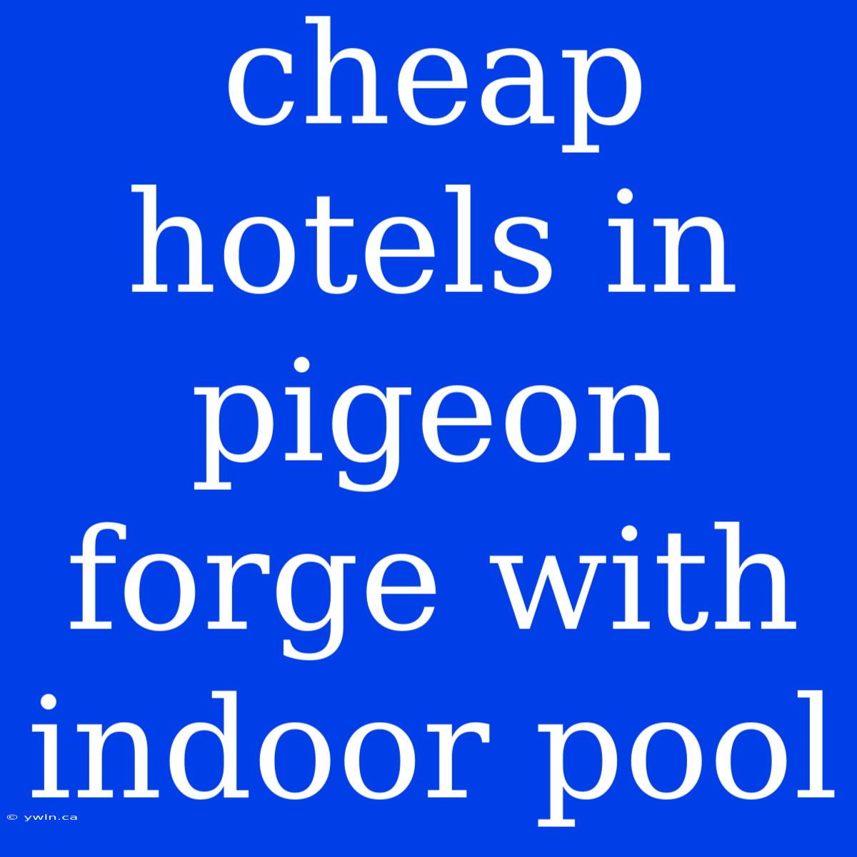 Cheap Hotels In Pigeon Forge With Indoor Pool