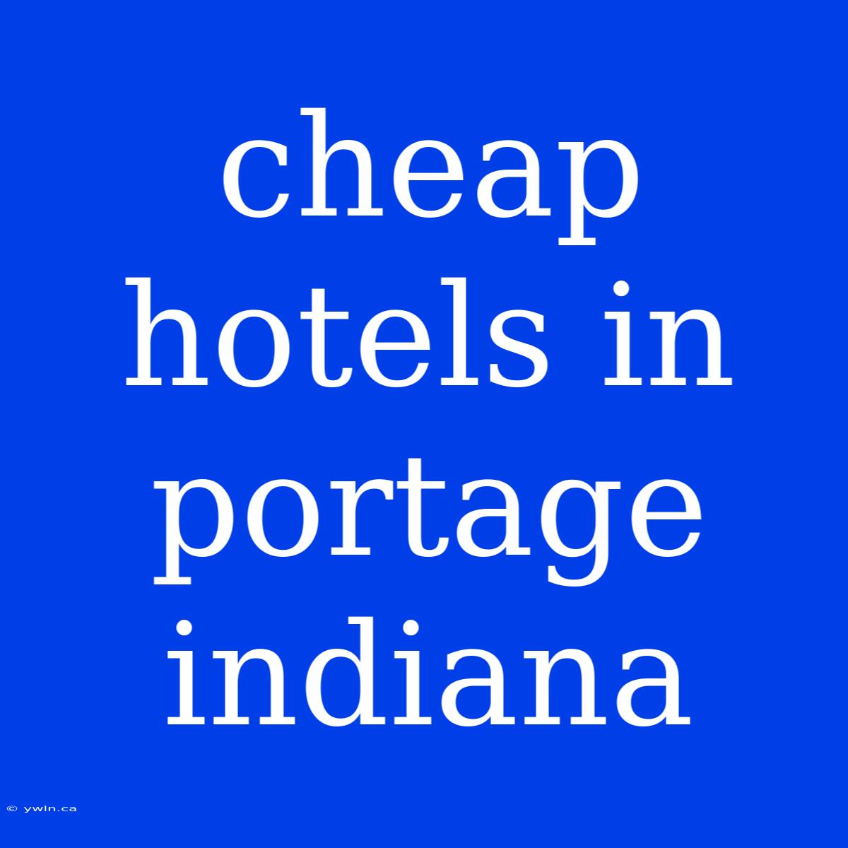 Cheap Hotels In Portage Indiana