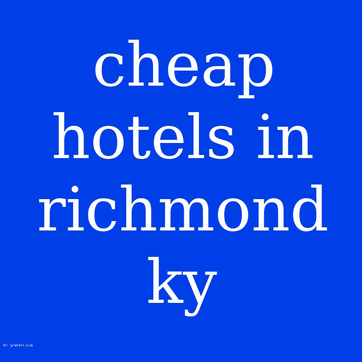 Cheap Hotels In Richmond Ky