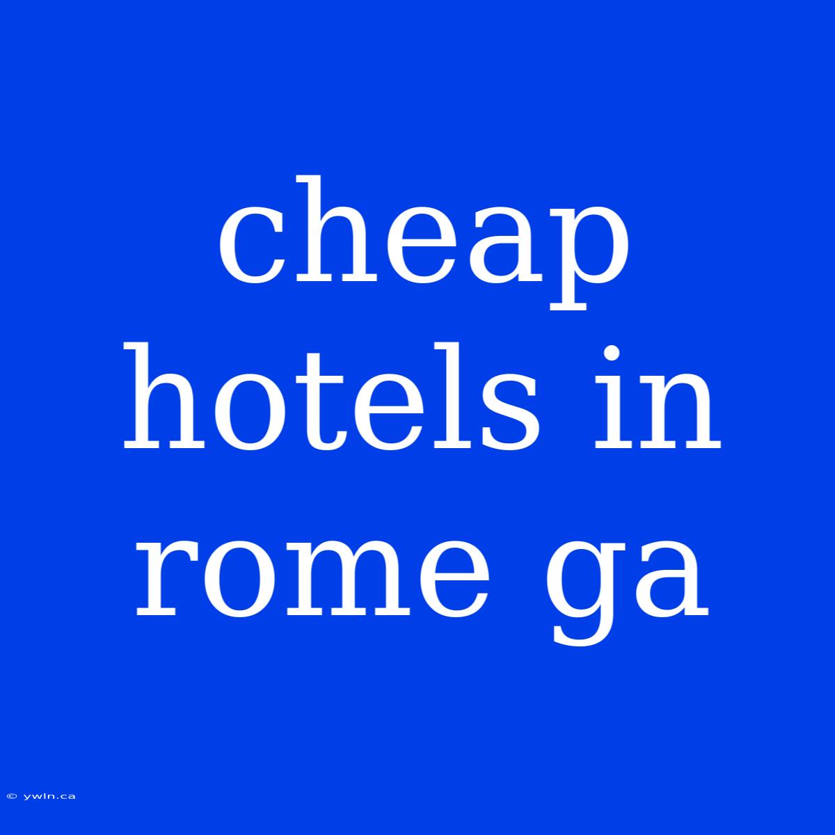 Cheap Hotels In Rome Ga