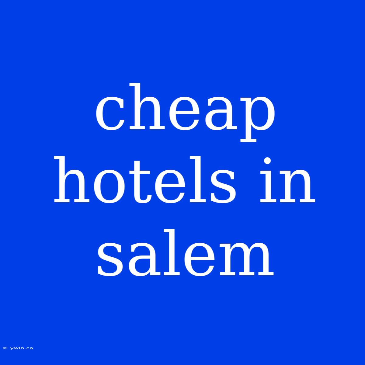 Cheap Hotels In Salem