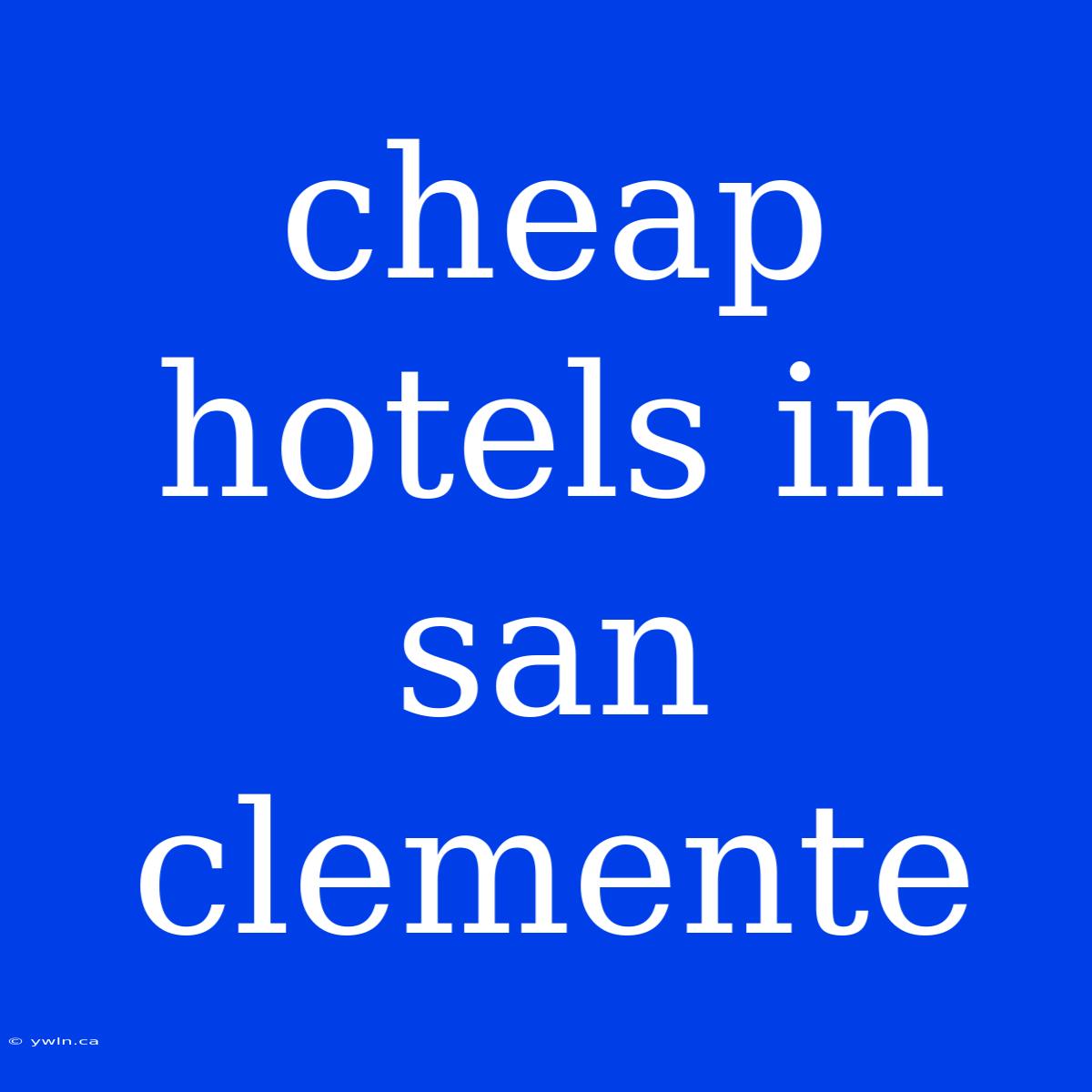 Cheap Hotels In San Clemente