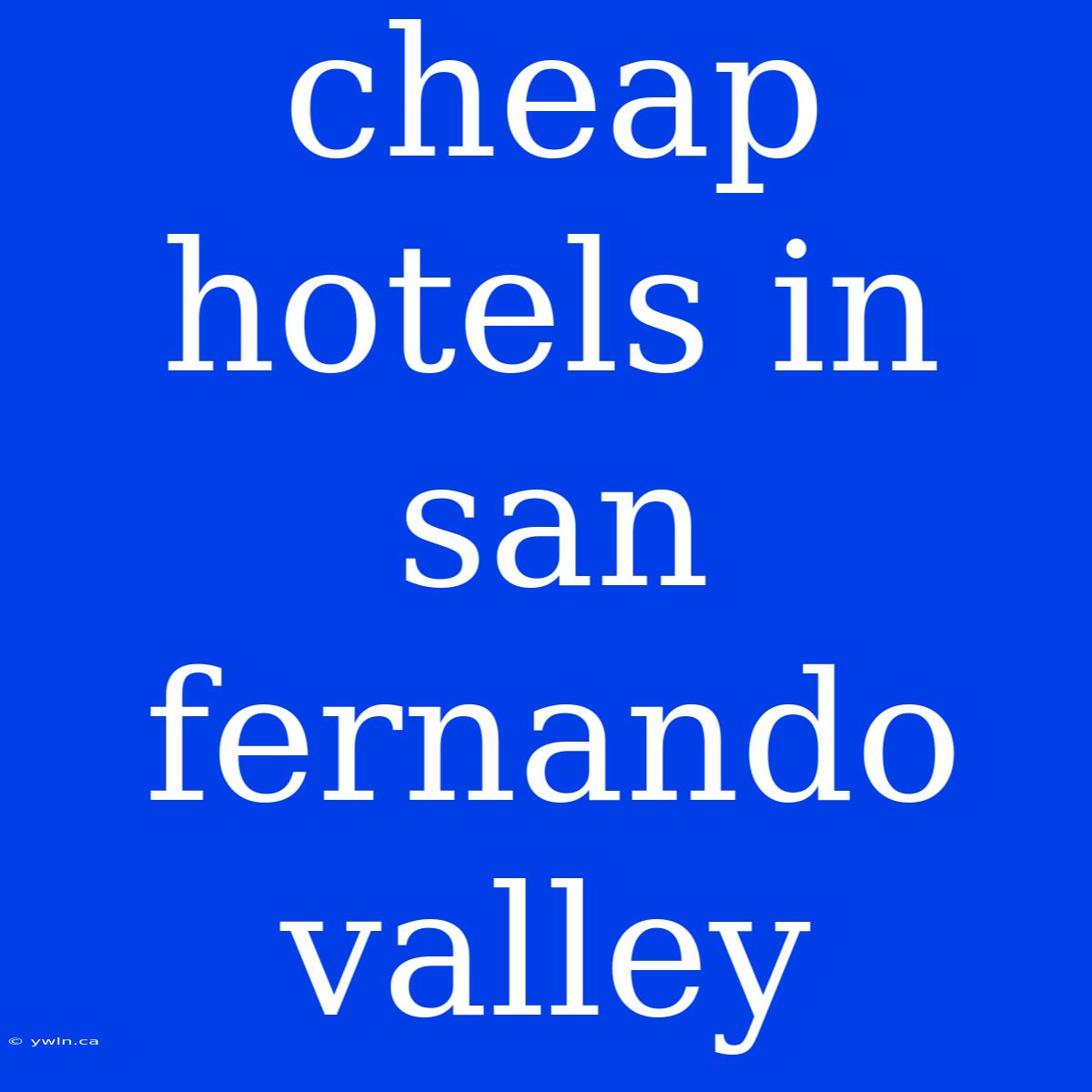 Cheap Hotels In San Fernando Valley