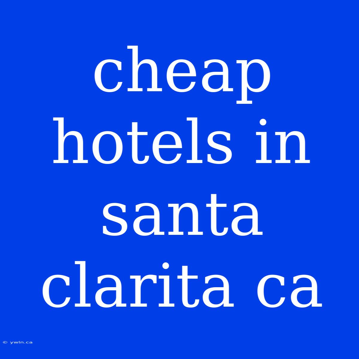 Cheap Hotels In Santa Clarita Ca