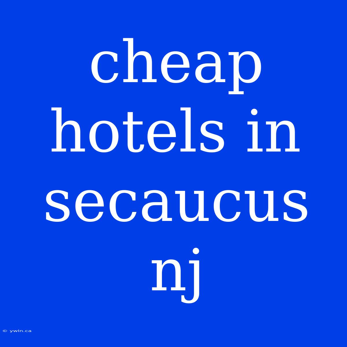 Cheap Hotels In Secaucus Nj