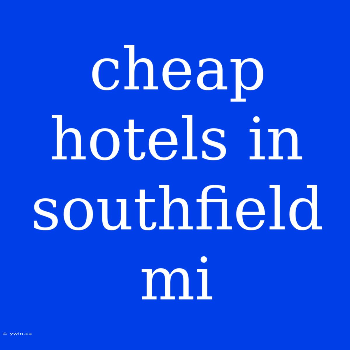 Cheap Hotels In Southfield Mi