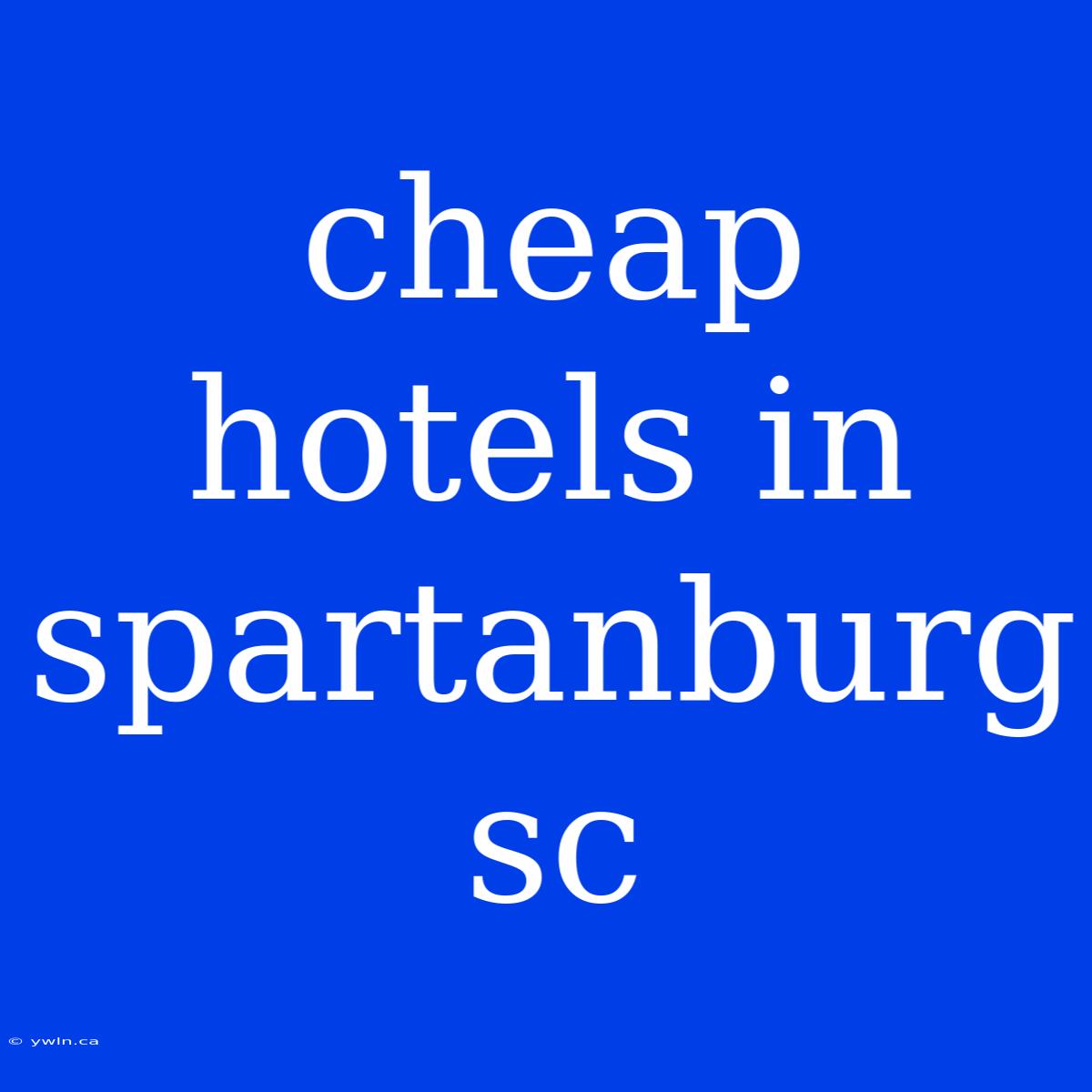 Cheap Hotels In Spartanburg Sc