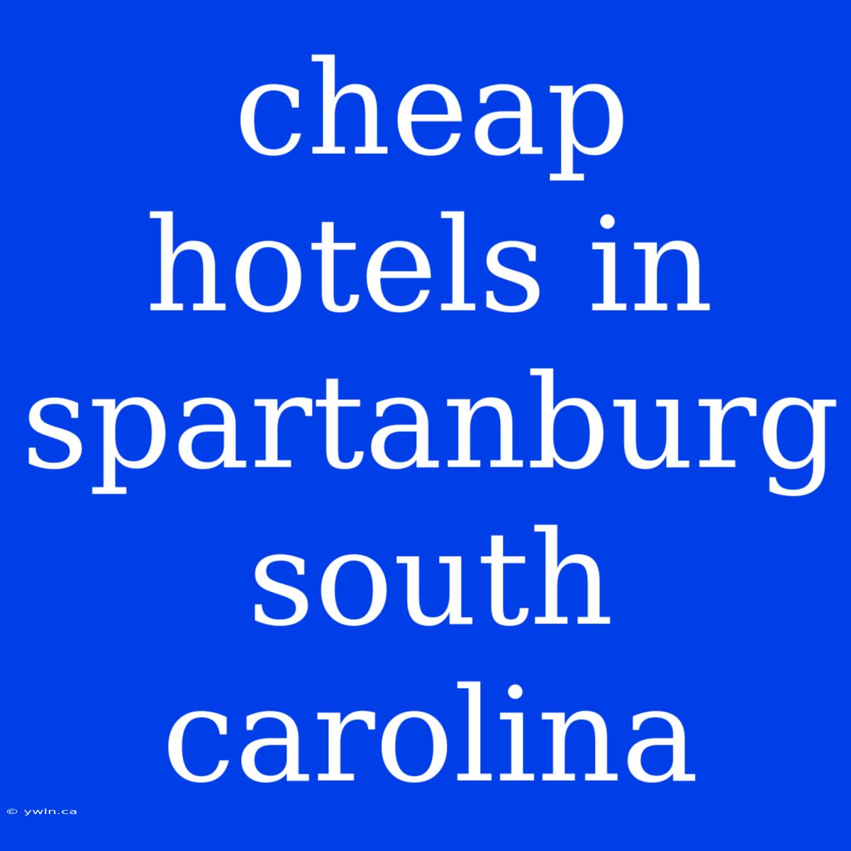 Cheap Hotels In Spartanburg South Carolina