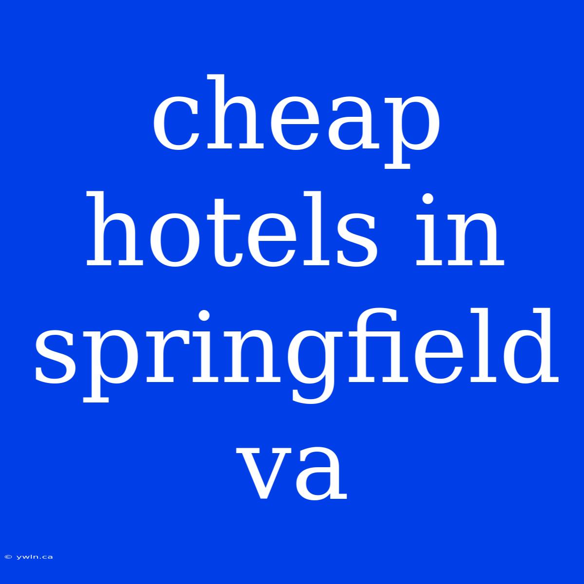 Cheap Hotels In Springfield Va