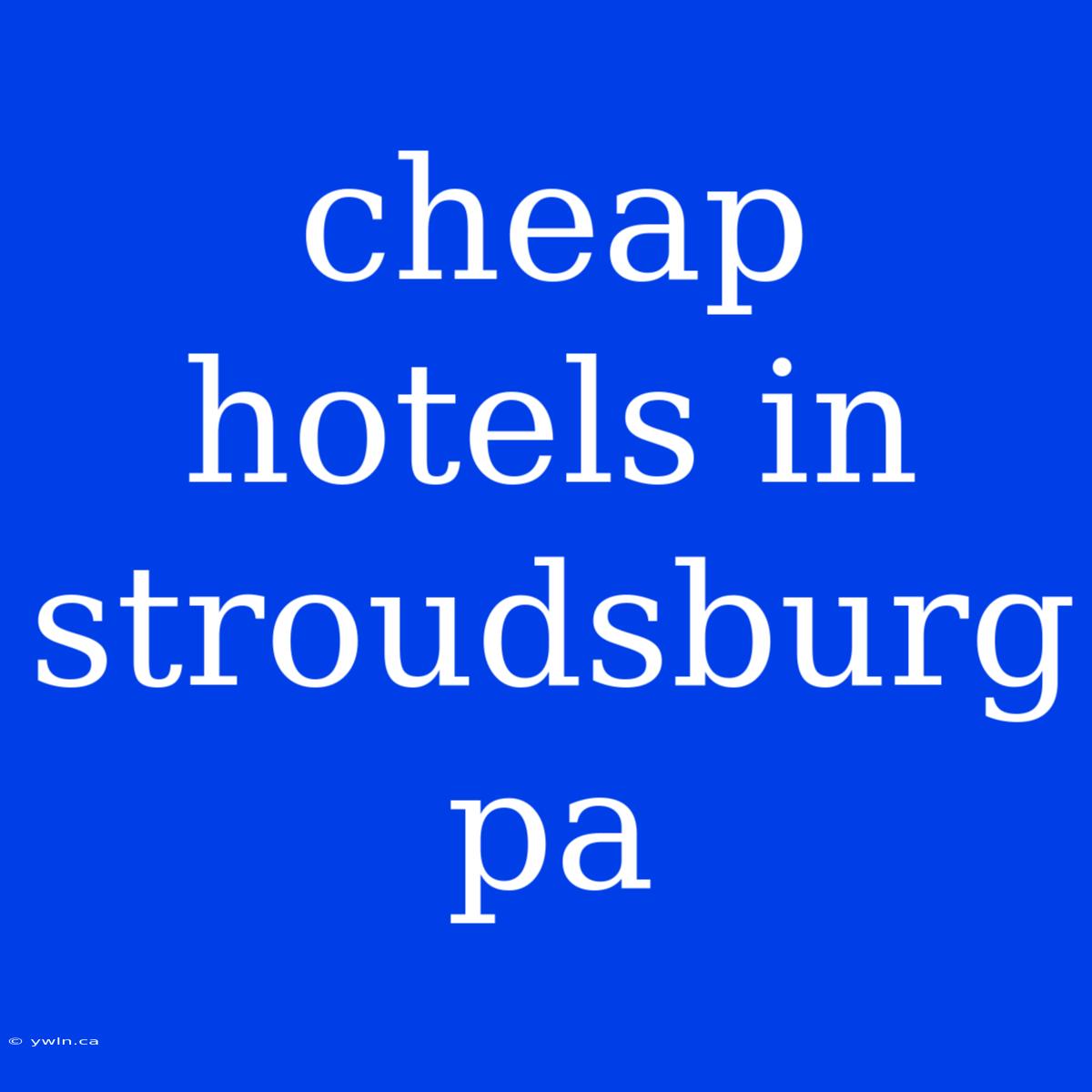 Cheap Hotels In Stroudsburg Pa