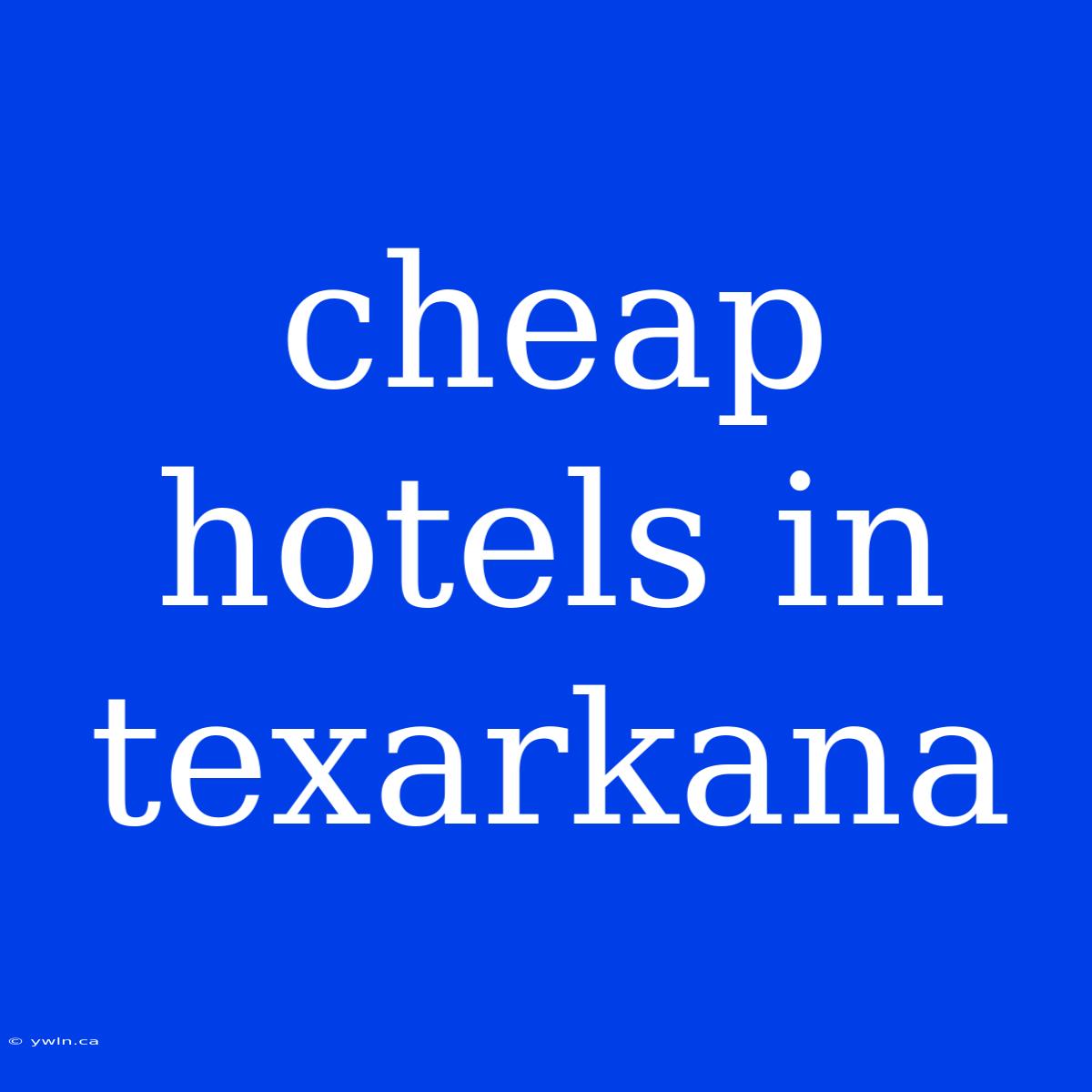 Cheap Hotels In Texarkana