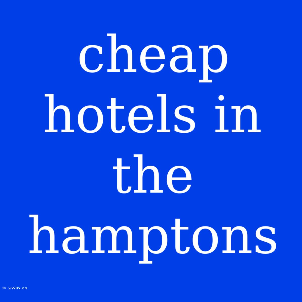 Cheap Hotels In The Hamptons