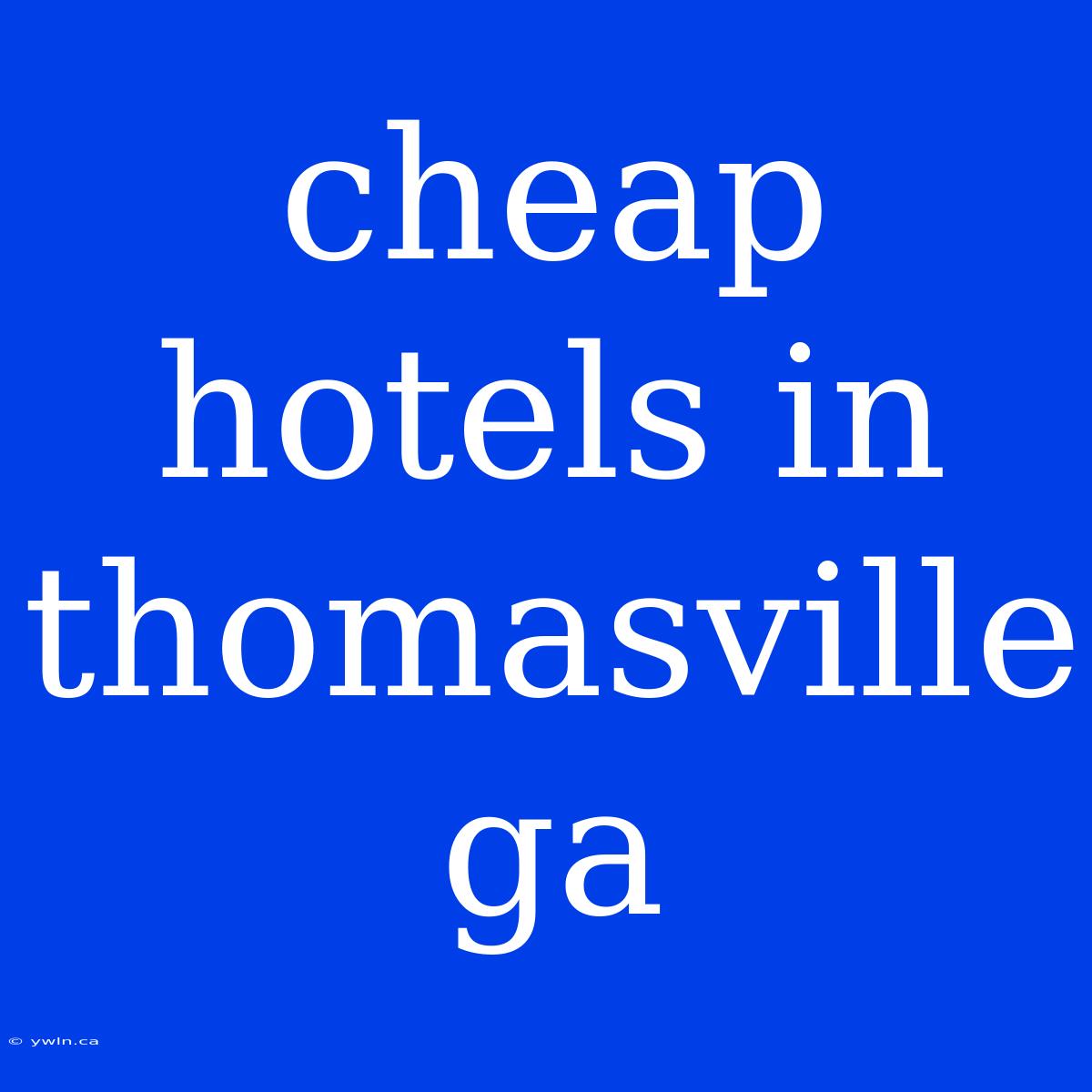 Cheap Hotels In Thomasville Ga