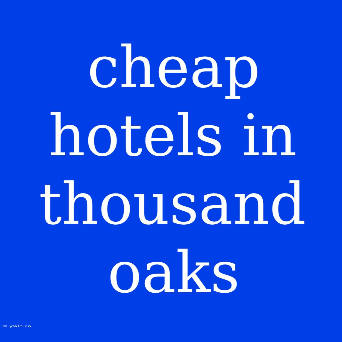 Cheap Hotels In Thousand Oaks