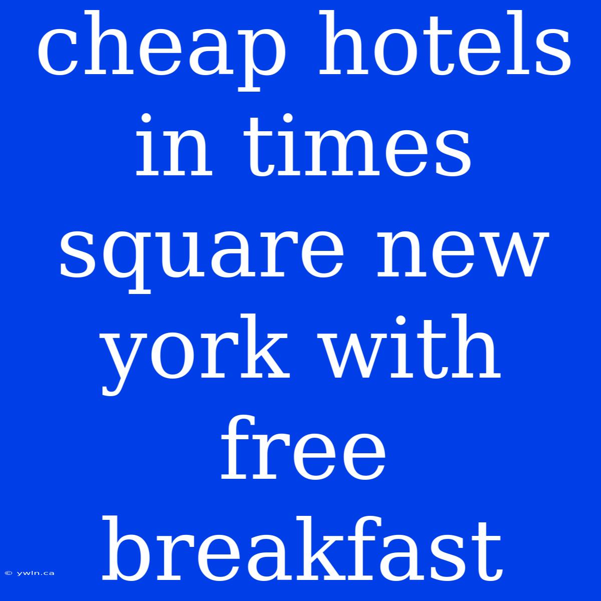 Cheap Hotels In Times Square New York With Free Breakfast