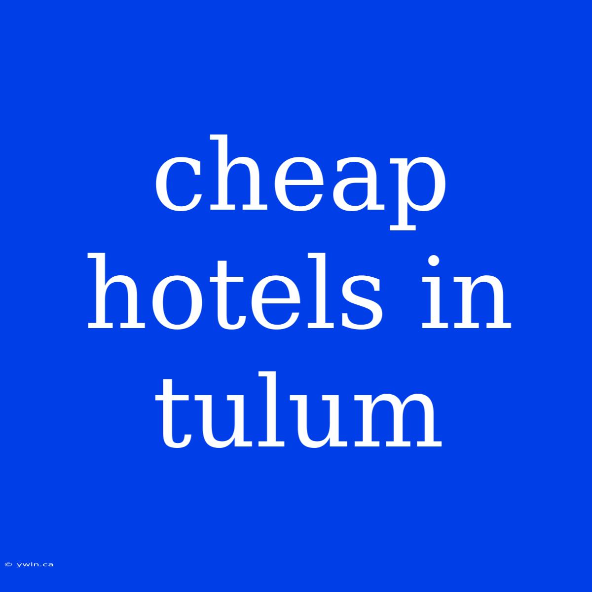 Cheap Hotels In Tulum