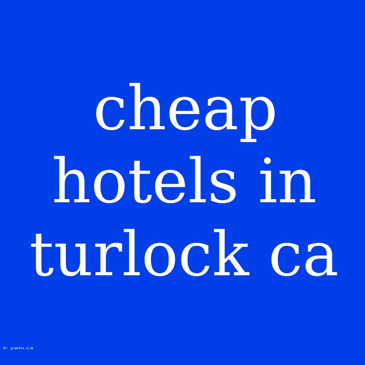 Cheap Hotels In Turlock Ca