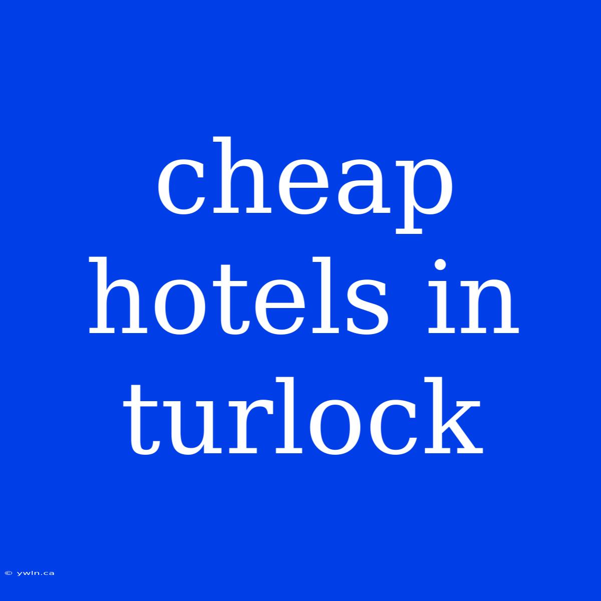 Cheap Hotels In Turlock