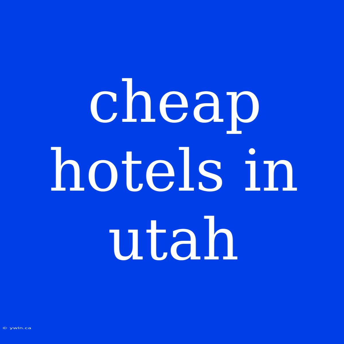 Cheap Hotels In Utah