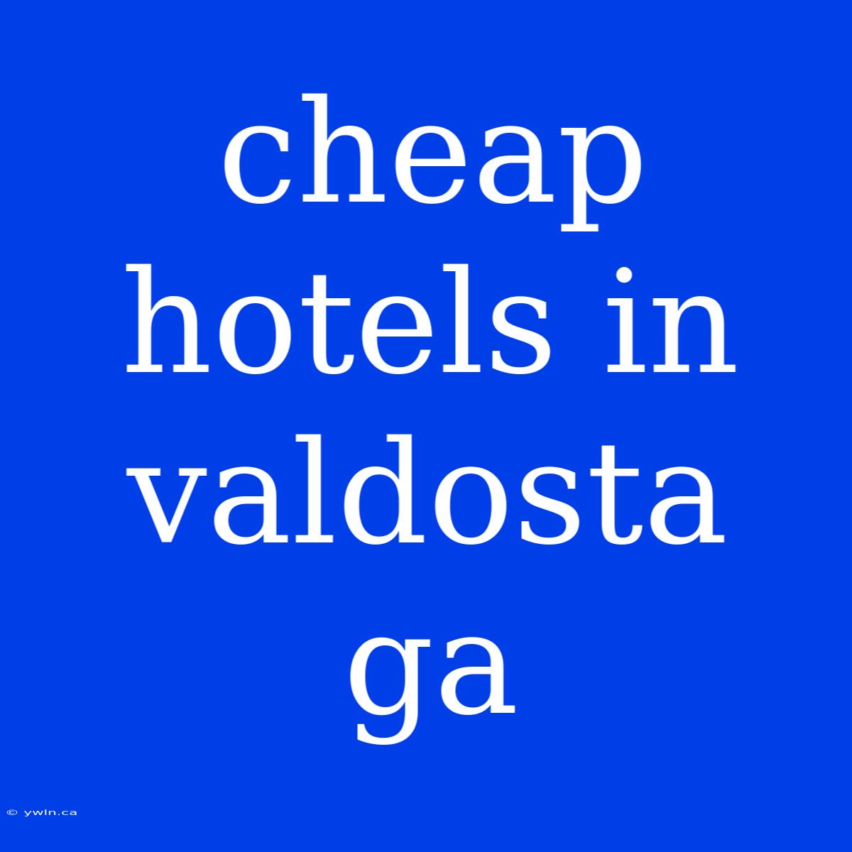 Cheap Hotels In Valdosta Ga