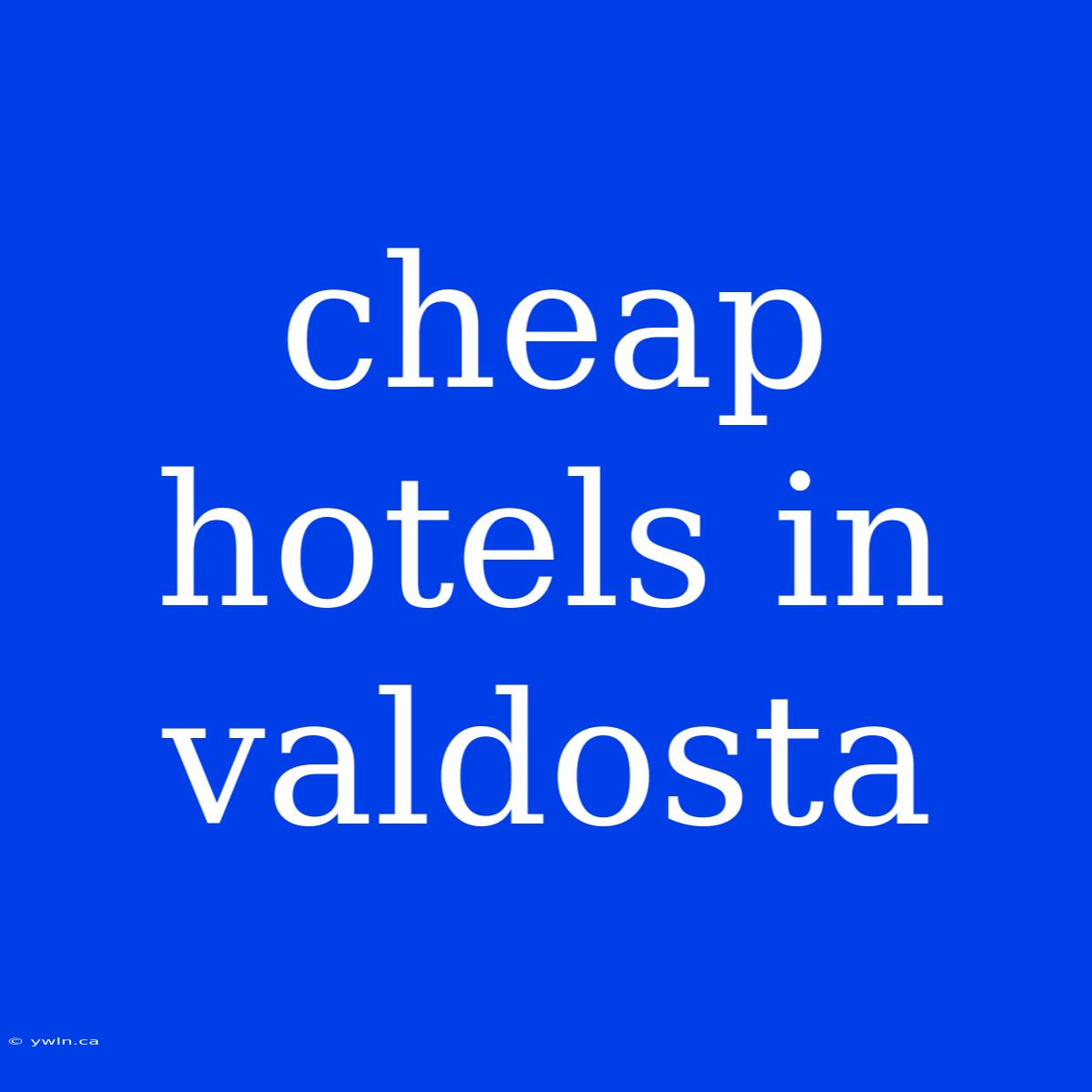 Cheap Hotels In Valdosta