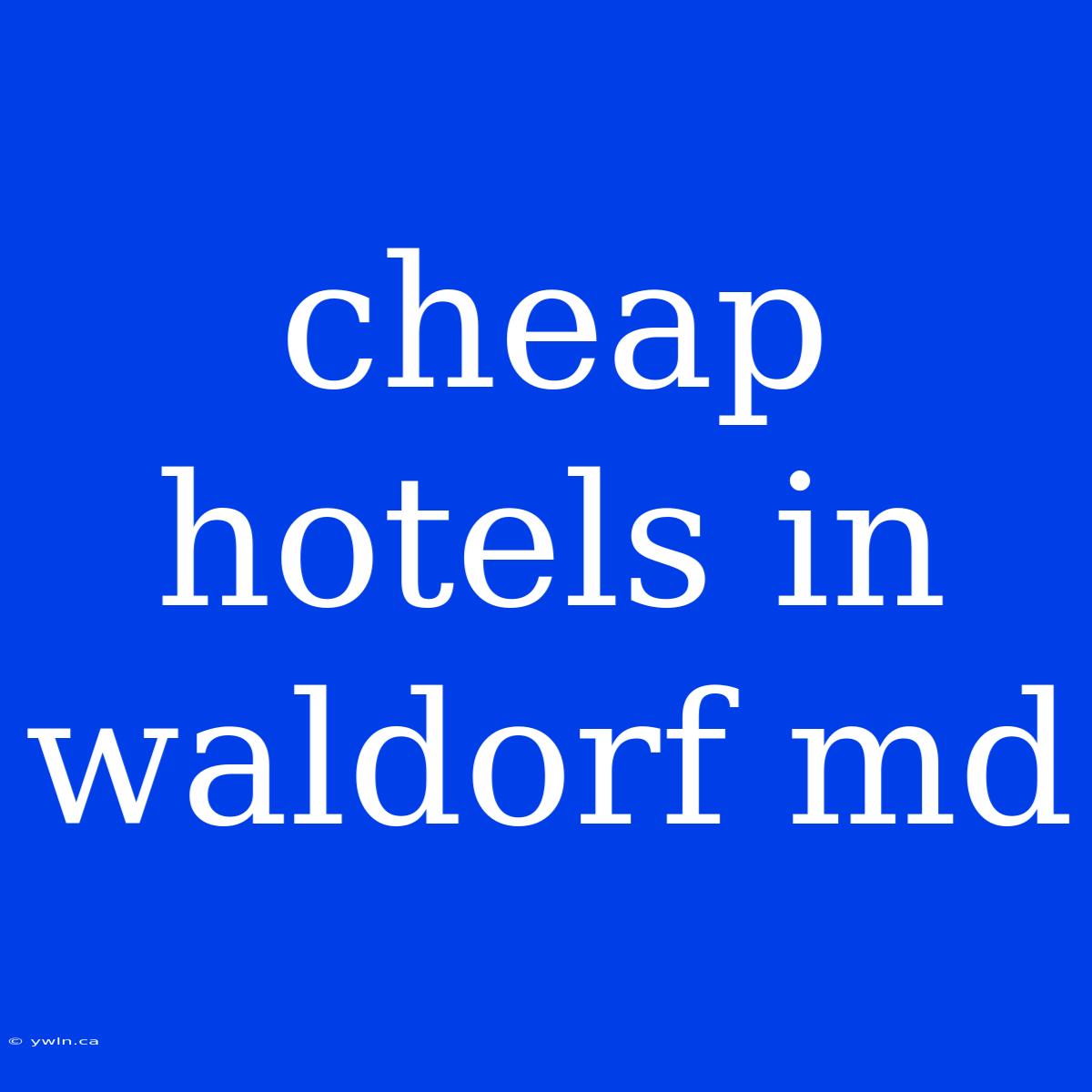 Cheap Hotels In Waldorf Md