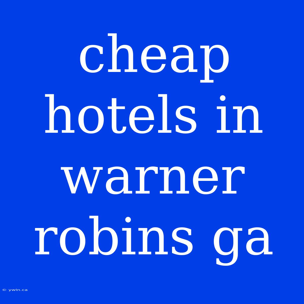 Cheap Hotels In Warner Robins Ga