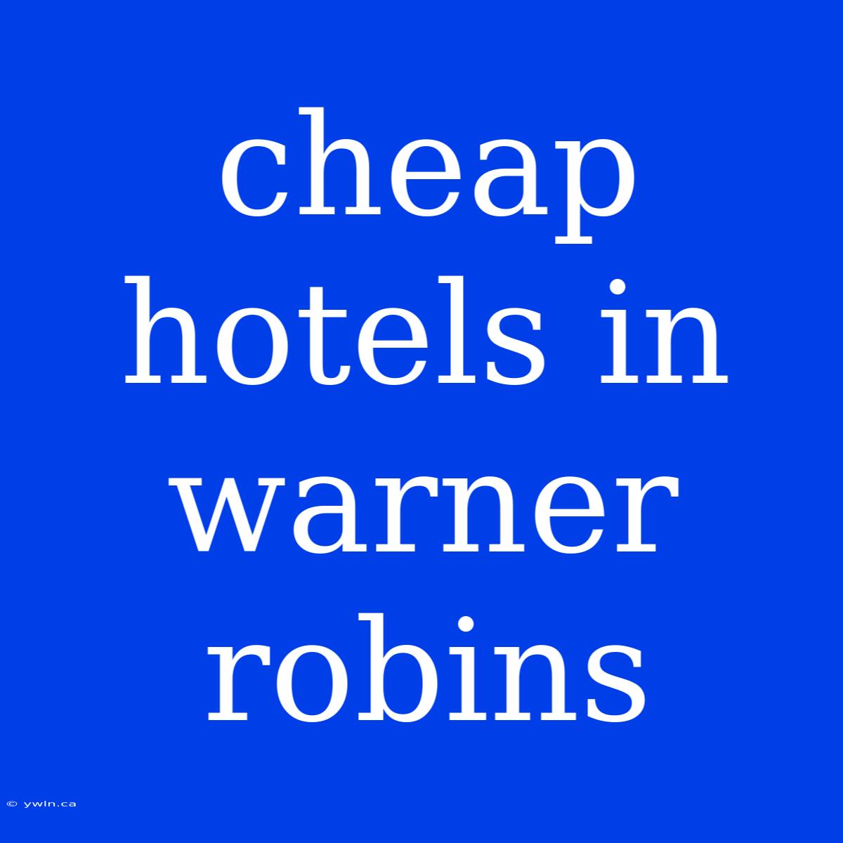 Cheap Hotels In Warner Robins