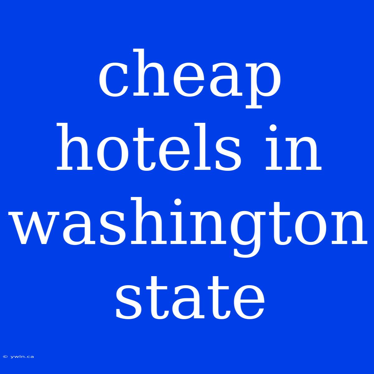 Cheap Hotels In Washington State