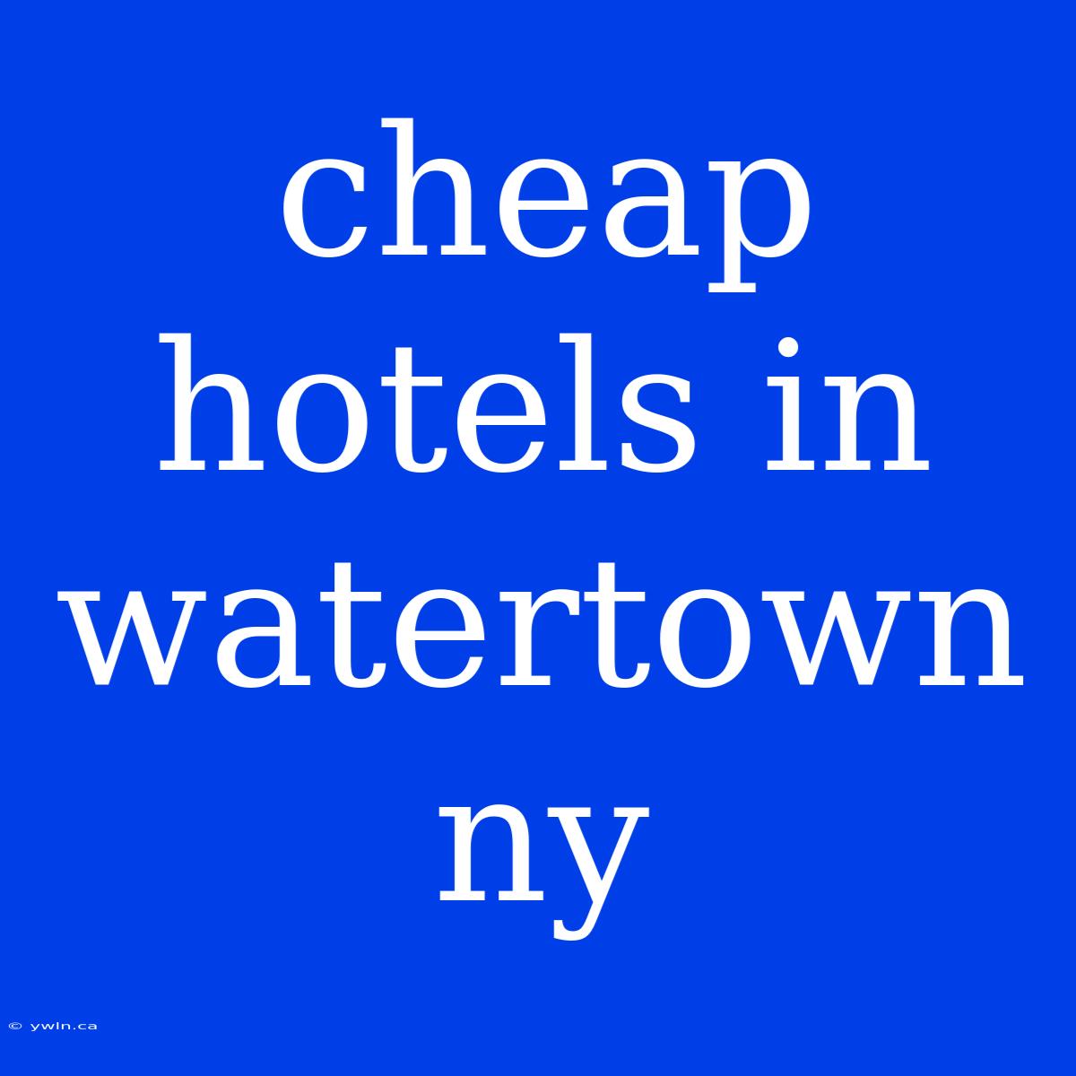 Cheap Hotels In Watertown Ny