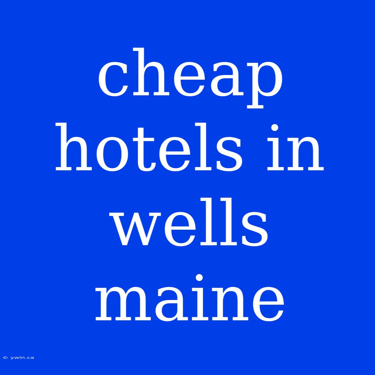 Cheap Hotels In Wells Maine