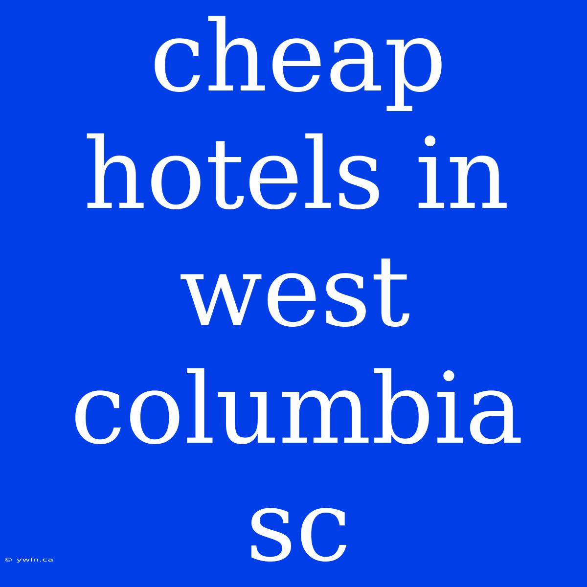 Cheap Hotels In West Columbia Sc