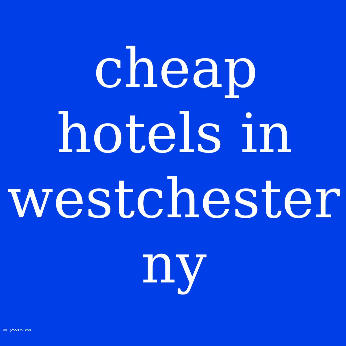 Cheap Hotels In Westchester Ny