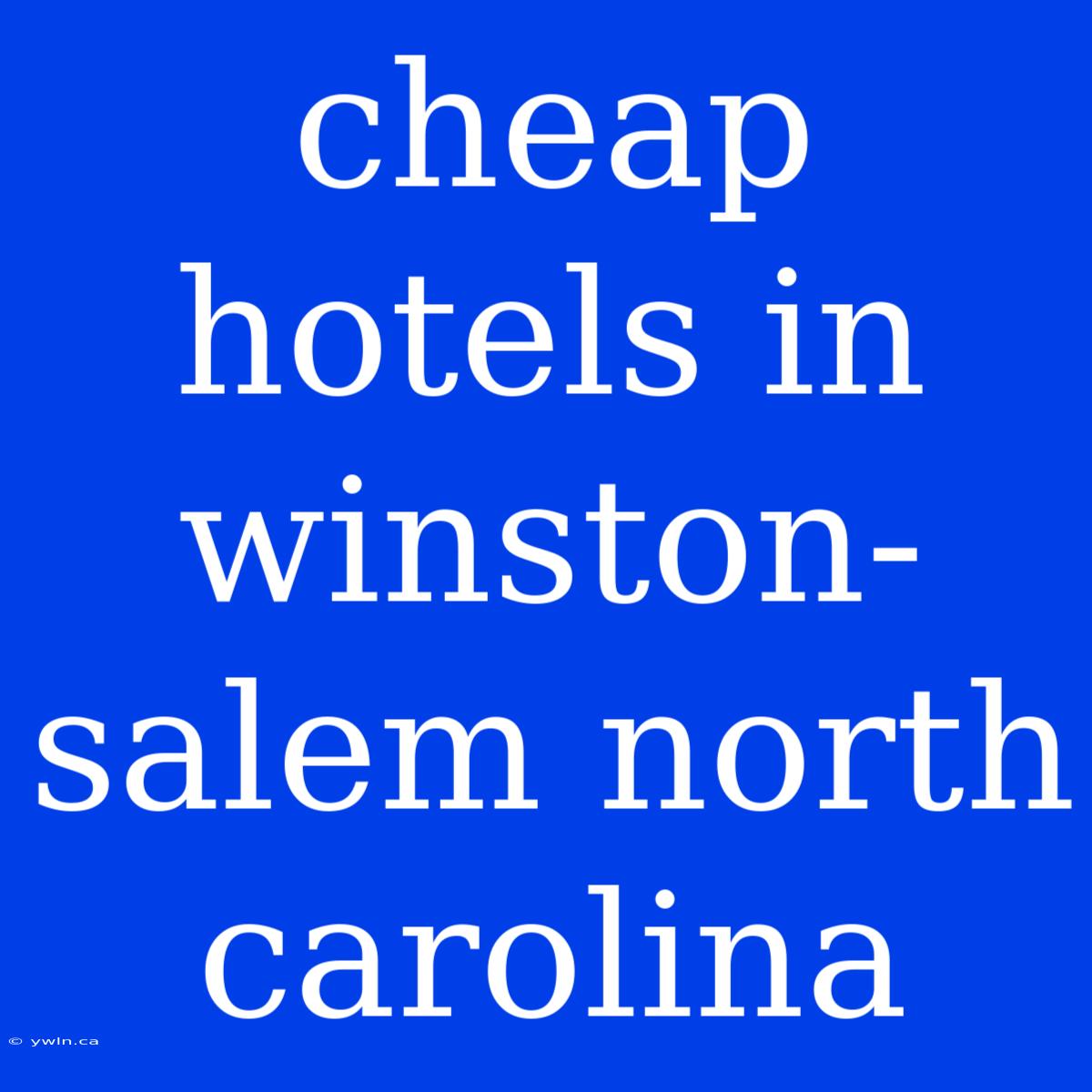 Cheap Hotels In Winston-salem North Carolina