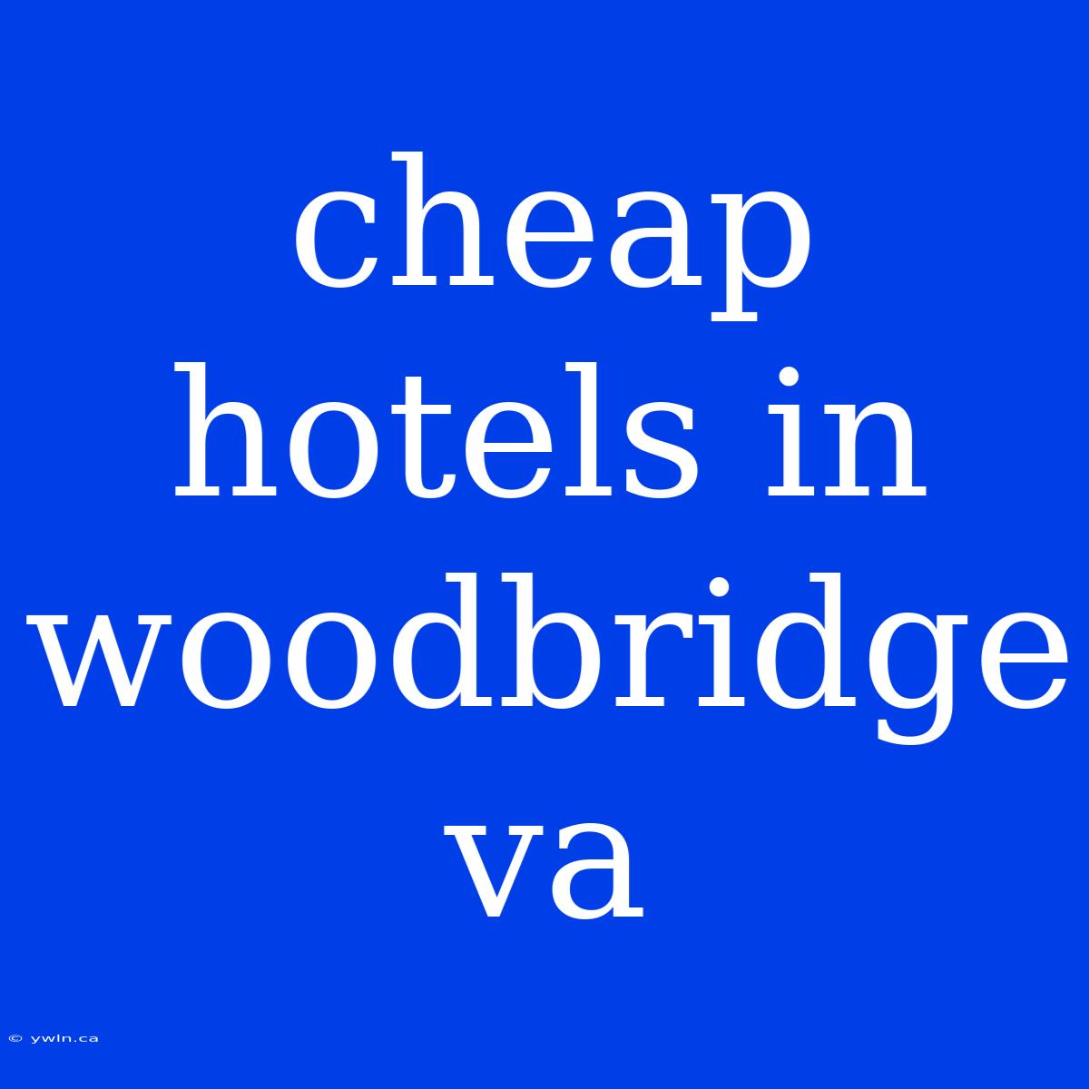 Cheap Hotels In Woodbridge Va