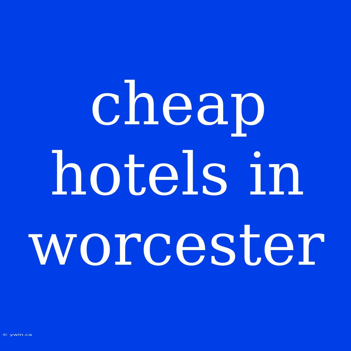 Cheap Hotels In Worcester