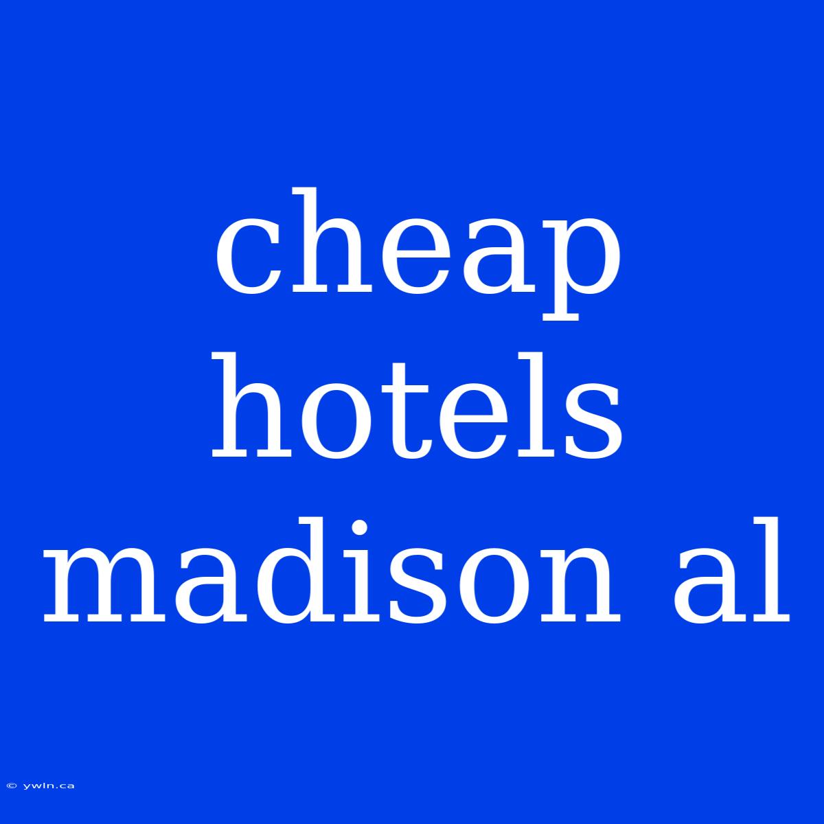 Cheap Hotels Madison Al