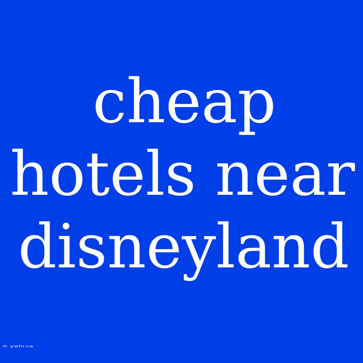 Cheap Hotels Near Disneyland