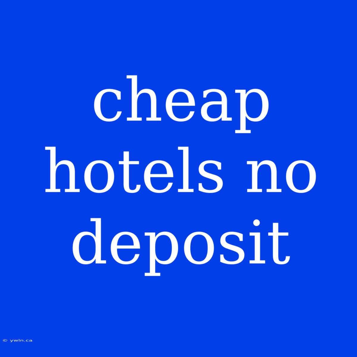 Cheap Hotels No Deposit