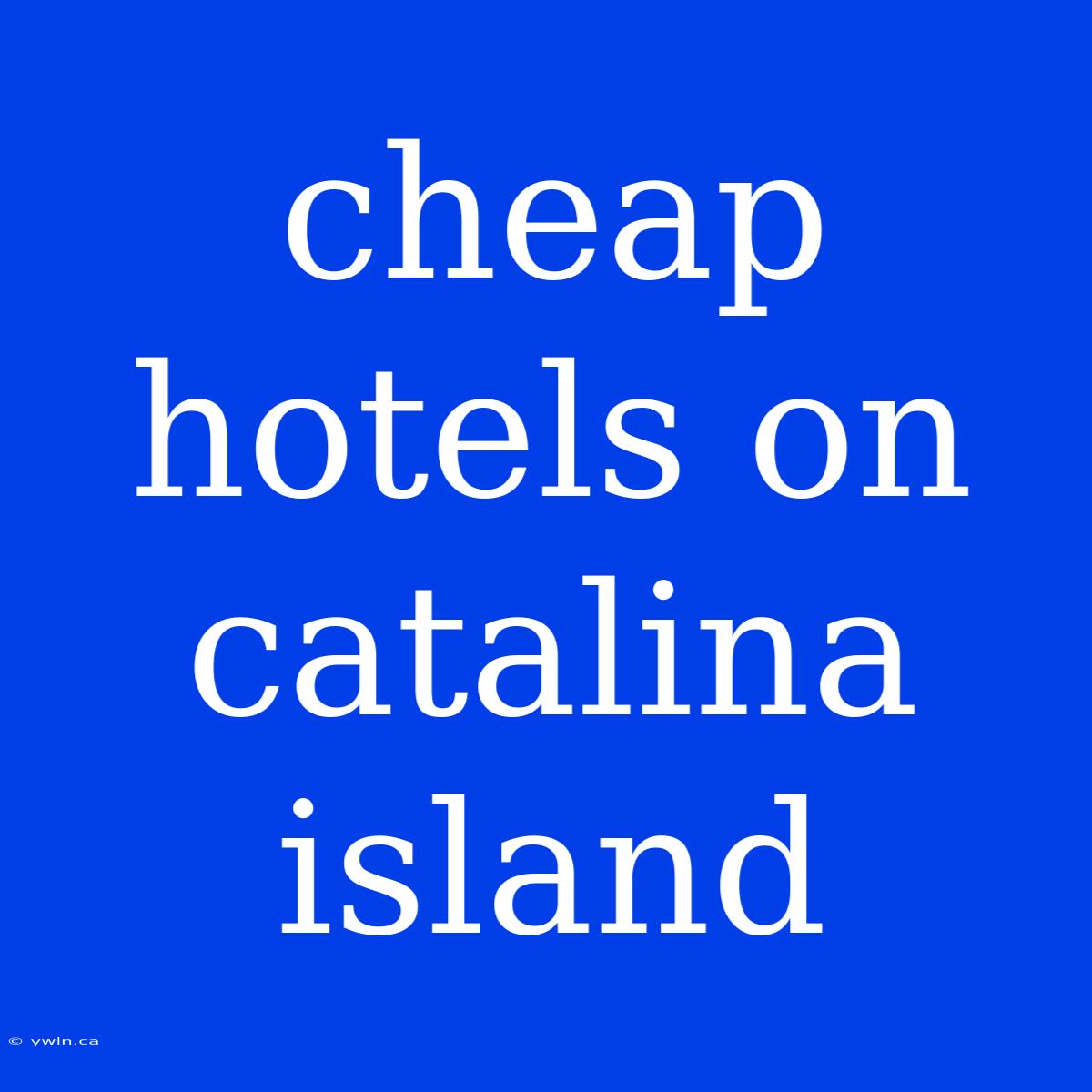 Cheap Hotels On Catalina Island