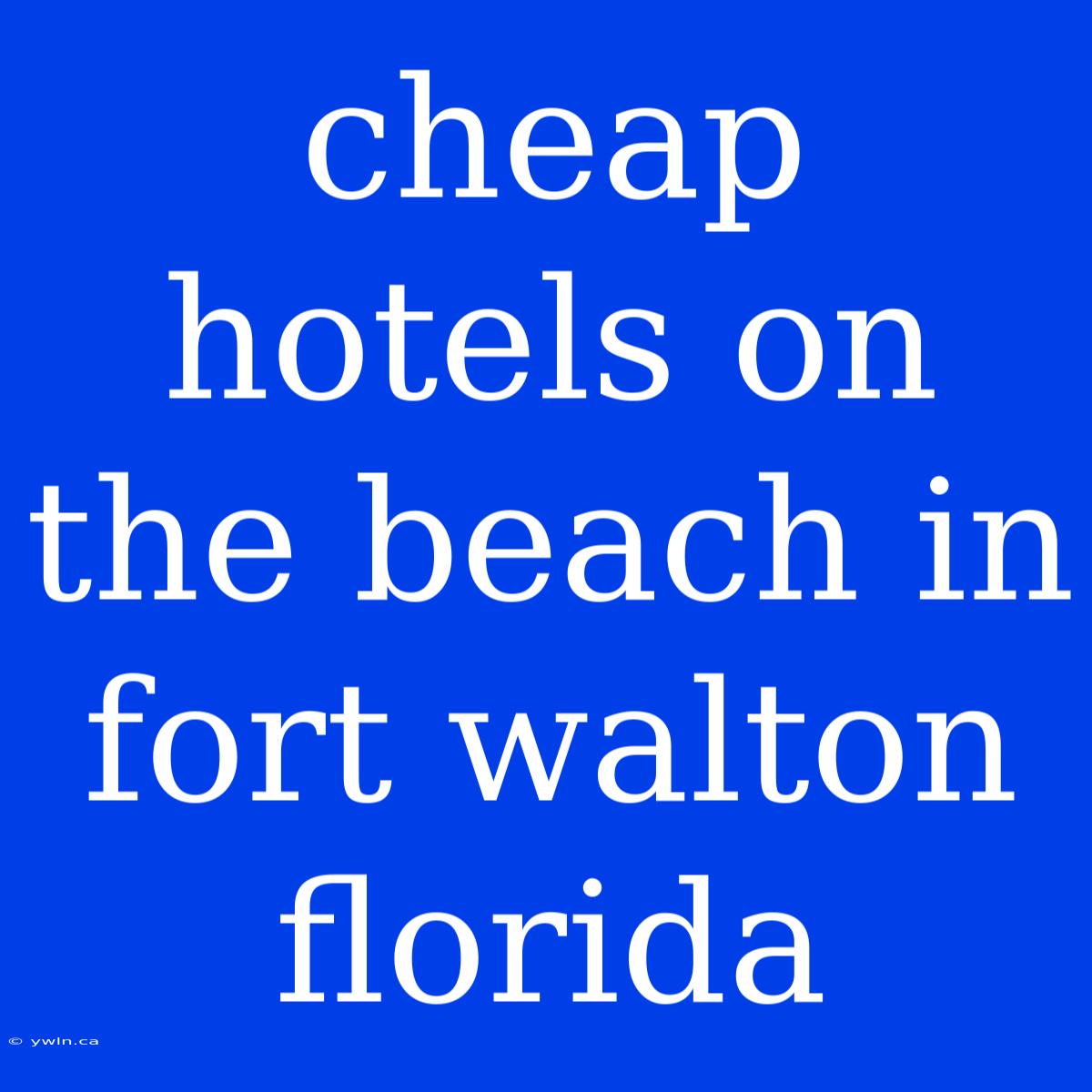 Cheap Hotels On The Beach In Fort Walton Florida