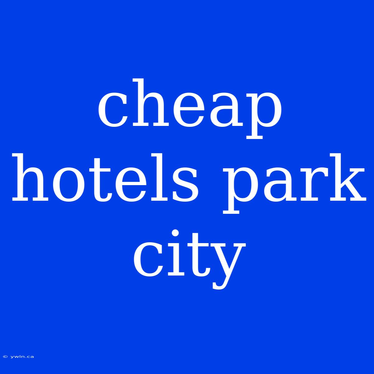 Cheap Hotels Park City