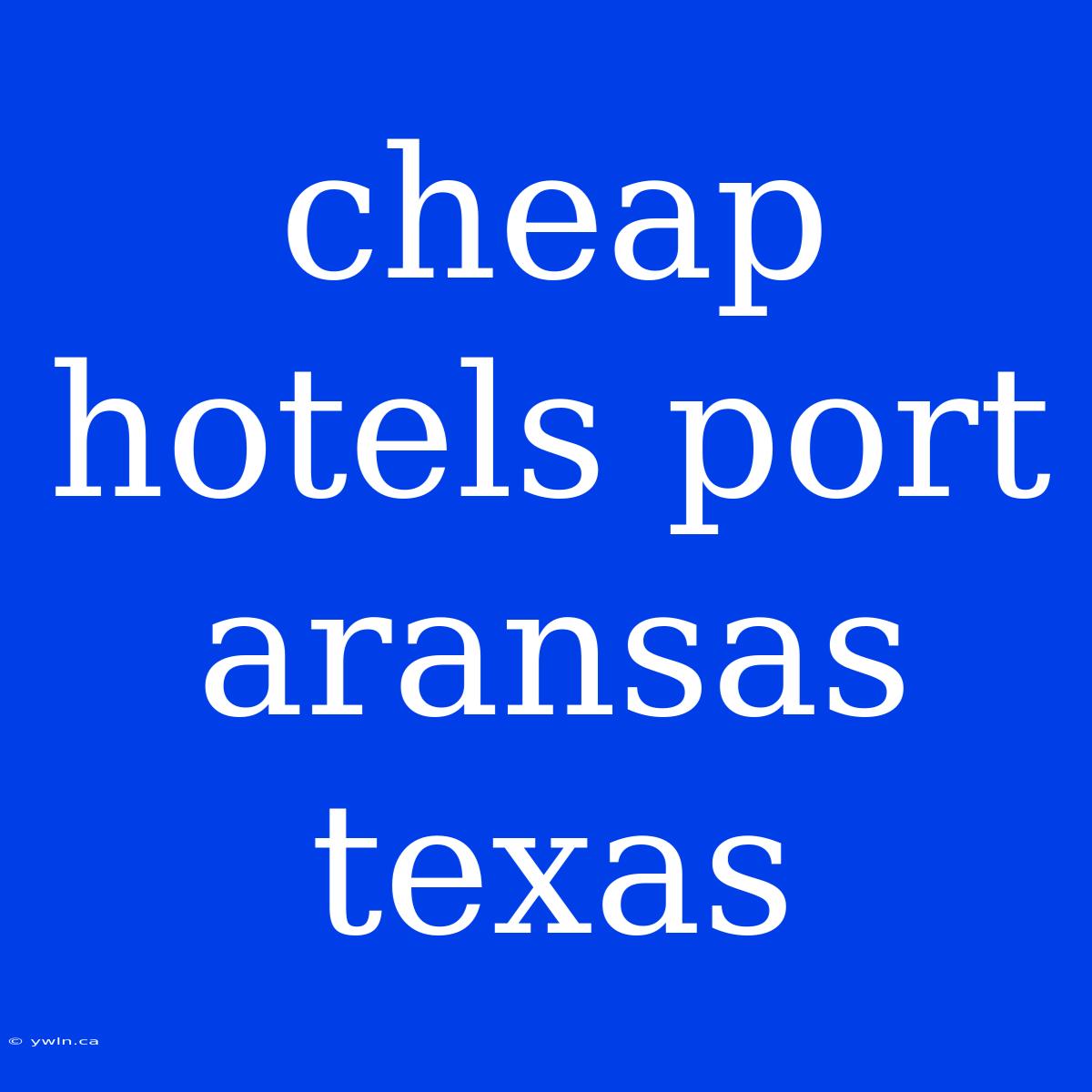 Cheap Hotels Port Aransas Texas